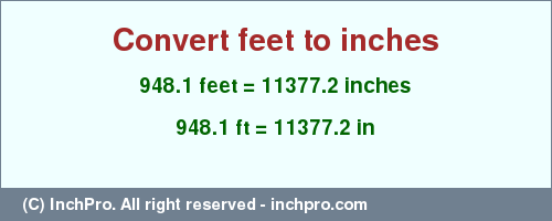 Result converting 948.1 feet to inches = 11377.2 inches