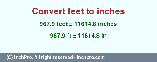 Result converting 967.9 feet to inches = 11614.8 inches