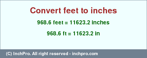 Result converting 968.6 feet to inches = 11623.2 inches