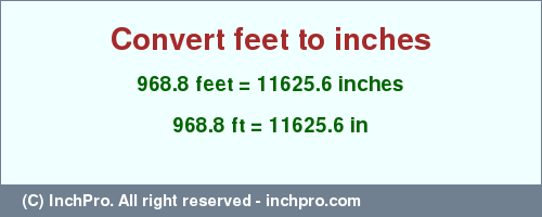 Result converting 968.8 feet to inches = 11625.6 inches