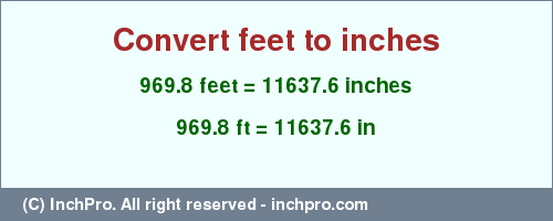 Result converting 969.8 feet to inches = 11637.6 inches