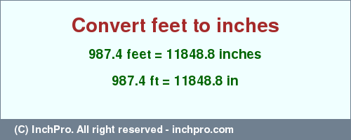 Result converting 987.4 feet to inches = 11848.8 inches