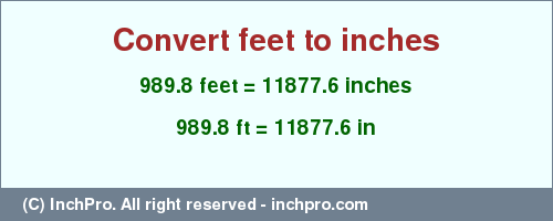 Result converting 989.8 feet to inches = 11877.6 inches