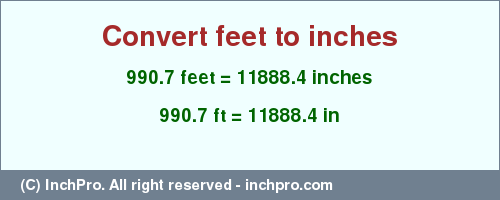 Result converting 990.7 feet to inches = 11888.4 inches