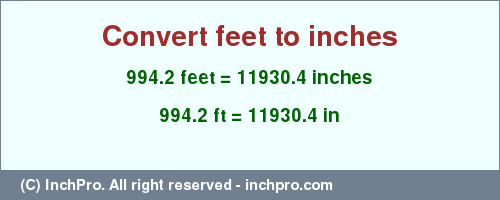 Result converting 994.2 feet to inches = 11930.4 inches