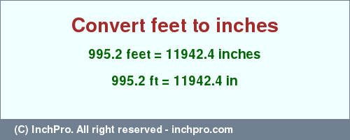 Result converting 995.2 feet to inches = 11942.4 inches