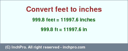 Result converting 999.8 feet to inches = 11997.6 inches