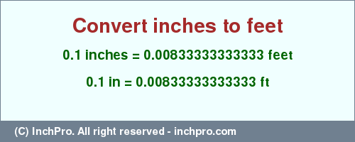 Result converting 0.1 inches to ft = 0.00833333333333 feet