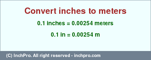 Result converting 0.1 inches to m = 0.00254 meters