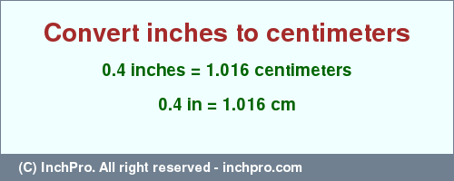Result converting 0.4 inches to cm = 1.016 centimeters