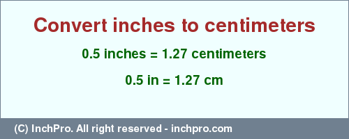 Result converting 0.5 inches to cm = 1.27 centimeters