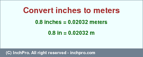 Result converting 0.8 inches to m = 0.02032 meters