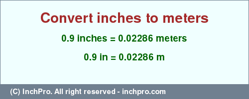 Result converting 0.9 inches to m = 0.02286 meters