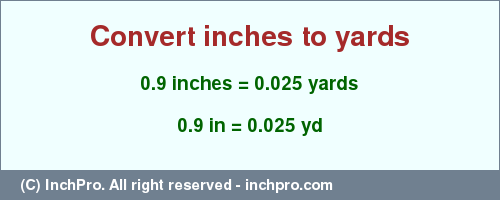 Result converting 0.9 inches to yd = 0.025 yards