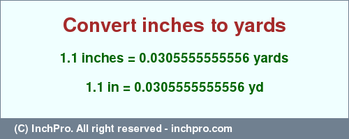Result converting 1.1 inches to yd = 0.0305555555556 yards