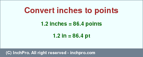 Result converting 1.2 inches to pt = 86.4 points