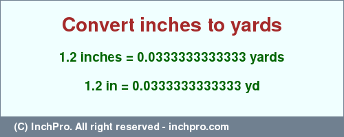 Result converting 1.2 inches to yd = 0.0333333333333 yards