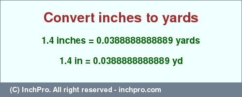 Result converting 1.4 inches to yd = 0.0388888888889 yards