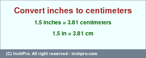 1.5 inches in cm Convert 1.5 inches to centimeters InchPro