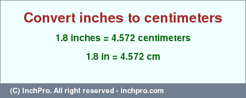 Result converting 1.8 inches to cm = 4.572 centimeters