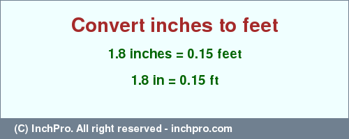 Result converting 1.8 inches to ft = 0.15 feet