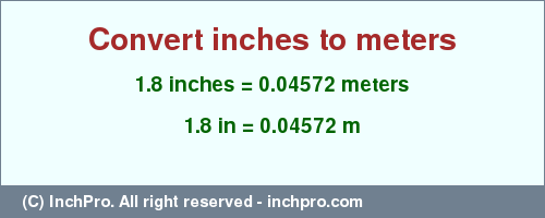 Result converting 1.8 inches to m = 0.04572 meters