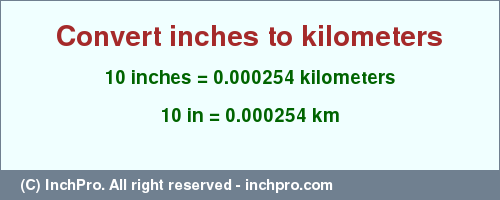 Result converting 10 inches to km = 0.000254 kilometers