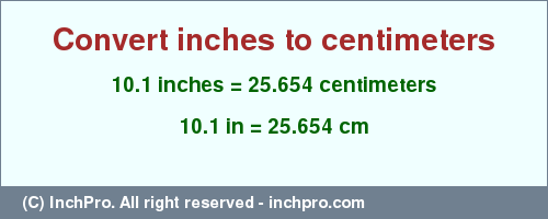 Result converting 10.1 inches to cm = 25.654 centimeters