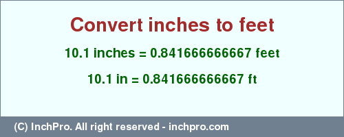 Result converting 10.1 inches to ft = 0.841666666667 feet