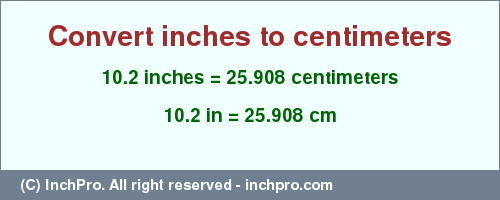 Result converting 10.2 inches to cm = 25.908 centimeters