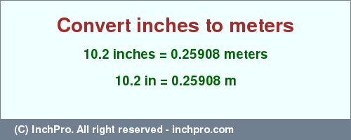 Result converting 10.2 inches to m = 0.25908 meters
