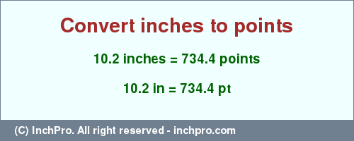 Result converting 10.2 inches to pt = 734.4 points