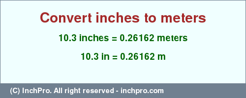 Result converting 10.3 inches to m = 0.26162 meters