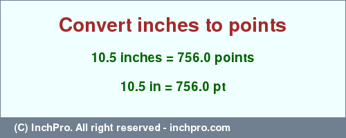 Result converting 10.5 inches to pt = 756.0 points