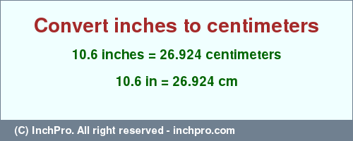 Result converting 10.6 inches to cm = 26.924 centimeters