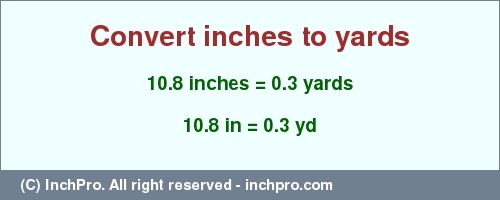 Result converting 10.8 inches to yd = 0.3 yards