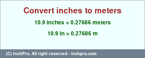 Result converting 10.9 inches to m = 0.27686 meters