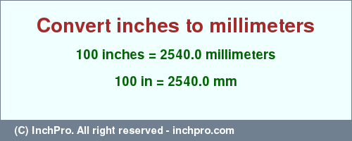 Result converting 100 inches to mm = 2540.0 millimeters