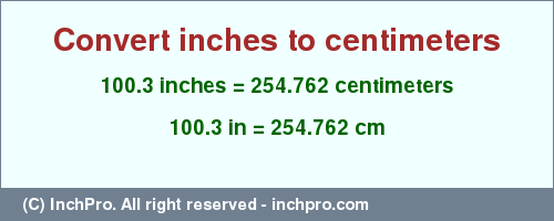 Result converting 100.3 inches to cm = 254.762 centimeters