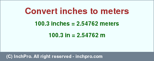 Result converting 100.3 inches to m = 2.54762 meters