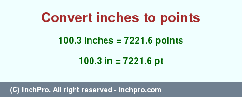 Result converting 100.3 inches to pt = 7221.6 points