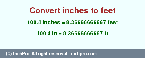 Result converting 100.4 inches to ft = 8.36666666667 feet