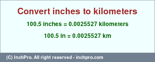 Result converting 100.5 inches to km = 0.0025527 kilometers