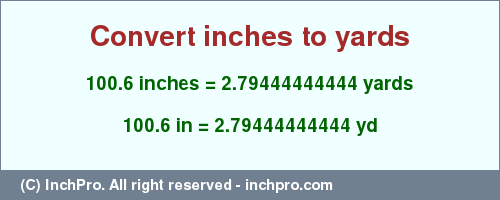 Result converting 100.6 inches to yd = 2.79444444444 yards