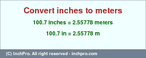 Result converting 100.7 inches to m = 2.55778 meters