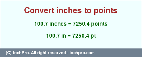 Result converting 100.7 inches to pt = 7250.4 points