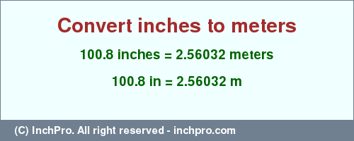 Result converting 100.8 inches to m = 2.56032 meters