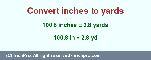 Result converting 100.8 inches to yd = 2.8 yards