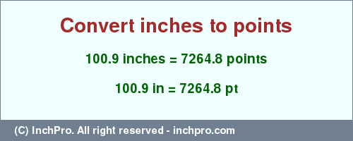 Result converting 100.9 inches to pt = 7264.8 points