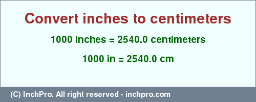 Result converting 1000 inches to cm = 2540.0 centimeters